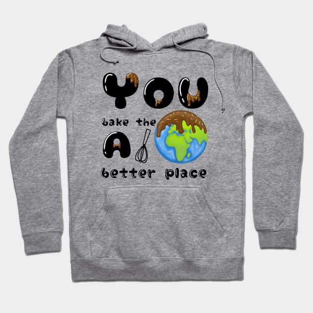 You bake the world a better place Hoodie by mouriss
